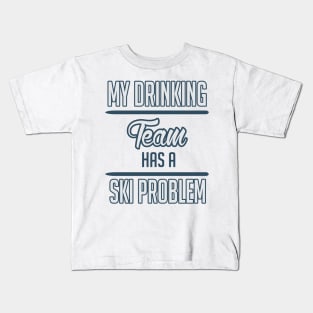 My drinking team has a ski problem (white) Kids T-Shirt